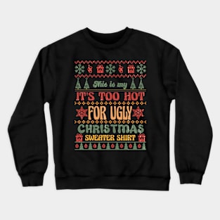 This Is My too hot for Ugly Christmas Sweater Crewneck Sweatshirt